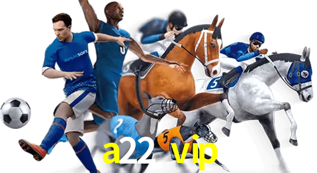 a22 vip