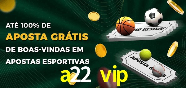 a22 vip Ate 100% de Aposta Gratis