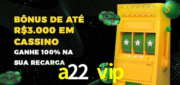 a22 vip melhor bônus de depósito